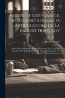 Nouvelle Orthologie; Ou, Recherches Sur Les Articulations De La Langue Française
