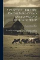 A Practical Treatise On the Merino and Anglo-Merino Breeds of Sheep