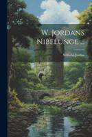 W. Jordans Nibelunge ...