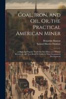 Coal, Iron, and Oil, Or, the Practical American Miner