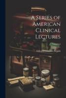 A Series of American Clinical Lectures; Volume 1