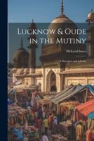 Lucknow & Oude in the Mutiny