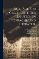 Beiträge Zur Geschichte Der Deutschen Sprache Und Literatur.