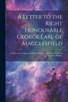 A Letter to the Right Honourable George Earl of Macclesfield