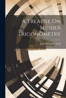 A Treatise On Higher Trigonometry