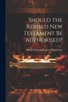 Should the Revised New Testament Be Authorised?