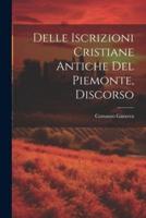 Delle Iscrizioni Cristiane Antiche Del Piemonte, Discorso