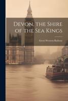 Devon, the Shire of the Sea Kings