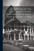 An Epitome of the Civil and Literary Chronology of Rome and Constantinople