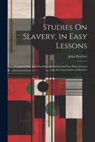 Studies On Slavery, in Easy Lessons