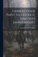 Gerbert Oder Papst Sylvester II. Und Sein Jahrhundert