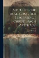 Ausführliche Auslegung Der Bergpredigt Christi Nach Matthäus.