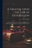 A Treatise Upon the Law of Extradition