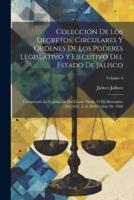 Colección De Los Decretos, Circulares Y Ordenes De Los Poderes Legislativo Y Ejecutivo Del Estado De Jalisco