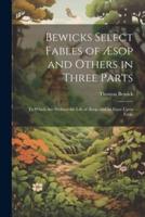 Bewicks Select Fables of Æsop and Others in Three Parts