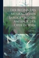 Der Beginn Des Musikalischen Barock Und Die Anfänge Der Oper in Wien