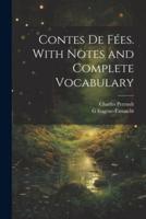 Contes De Fées. With Notes and Complete Vocabulary