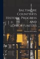 Baltimore County, Its History, Progress and Opportunities