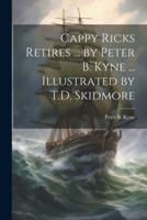 Cappy Ricks Retires ... By Peter B. Kyne ... Illustrated by T.D. Skidmore