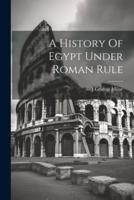 A History Of Egypt Under Roman Rule