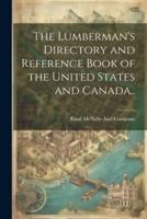 The Lumberman's Directory and Reference Book of the United States and Canada..
