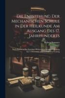 Die Entstehung Der Mechanischen Schule in Der Heilkunde Am Ausgang Des 17. Jahrhunderts