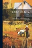 Our County; Its History and Early Settlement by Townships