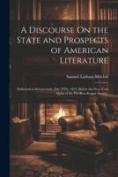 A Discourse On the State and Prospects of American Literature