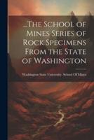 ...The School of Mines Series of Rock Specimens From the State of Washington