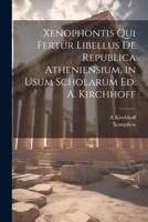 Xenophontis Qui Fertur Libellus De Republica Atheniensium, in Usum Scholarum Ed. A. Kirchhoff