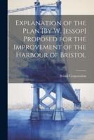 Explanation of the Plan [By W. Jessop] Proposed for the Improvement of the Harbour of Bristol