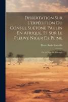 Dissertation Sur L'expédition Du Consul Suétone Paulin En Afrique, Et Sur Le Fleuve Niger De Pline