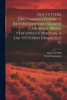 Due Lettere Dell'eminentissimo E Reverendissimo Signor Cardinal Pecci, Vescovo Di Perugia, a S.M. Vittorio Emanuele Ii.