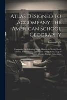 Atlas Designed to Accompany the American School Geography