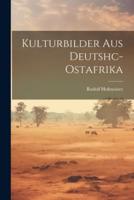 Kulturbilder Aus Deutshc-Ostafrika