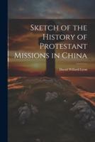 Sketch of the History of Protestant Missions in China