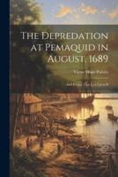 The Depredation at Pemaquid in August, 1689