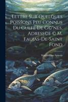 Lettre Sur Quelques Poissons Peu Connus Du Gulfe De G(c)(R)nes, Adress(c)e (C) M. Faujas-De-Saint Fond