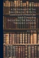 A Dictionary Of The Bible Dealing With Its Language Literature And Contents Including The Biblical Theology A Feasts; Volume I