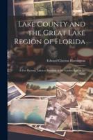 Lake County and the Great Lake Region of Florida; a Few Pictures Taken at Random in the Garden Spot of the State;