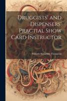 Druggists' and Dispensers' Practial Show Card Instructor ..