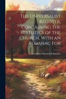 The Universalist Register, Containing the Statistics of the Church, With an Almanac For