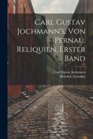 Carl Gustav Jochmann's, Von Pernau, Reliquien, Erster Band