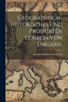 Geographisch-Historisches Und Produkten Lexikon Von Ungarn.