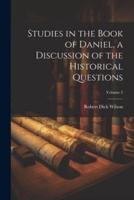 Studies in the Book of Daniel, a Discussion of the Historical Questions; Volume 2