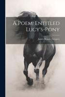 A Poem, Entitled Lucy's-Pony