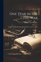 One Year in the Civil War; a Diary of the Events From April 1St, 1864, to April 1St, 1865