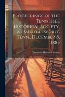 Proceedings of the Tennessee Historical Society, at Murfreesboro', Tenn., December 8, 1885