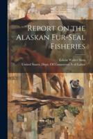 Report on the Alaskan Fur-Seal Fisheries