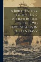 A Brief History of the U. S. S. Imperator, One of the Two Largest Ships in the U. S. Navy